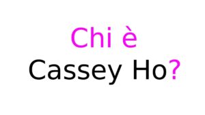 Cassey Ho chi è Cassey Ho chi è