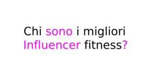 Chi sono i migliori Influencer fitness Chi sono i migliori Influencer fitness