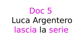 Doc 5, Luca Argentero lascia la serie Doc 5, Luca Argentero lascia la serie: