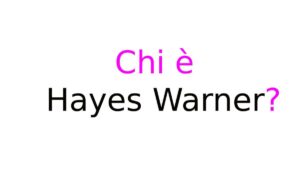 Hayes Warner chi è Chi è Hayes Warner
