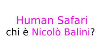Human Safari: chi è Nicolò Balini?