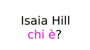 Isaia Hill chi è Isaia Hill chi è