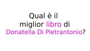 Qual è il miglior libro di Donatella Di Pietrantonio Qual è il miglior libro di Donatella Di Pietrantonio?