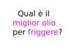 Qual è il miglior olio per friggere? Guida completa Qual è il miglior olio per friggere?