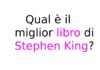 Qual è il miglior libro di Stephen King? I romanzi da leggere almeno una volta Qual è il miglior libro di Stephen King?
