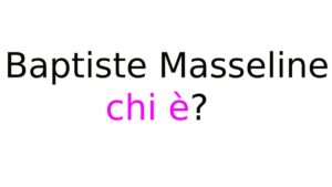 Baptiste Masseline chi è Baptiste Masseline chi è