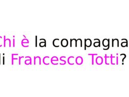 Chi è la compagna di Francesco Totti?