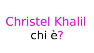 Christel Khalil chi è Christel Khalil chi è