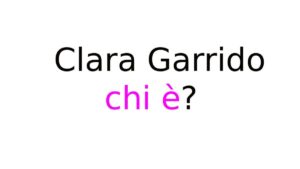 Clara Garrido chi è Clara Garrido chi è?