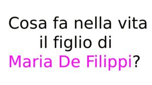 Cosa fa nella vita il figlio di Maria De Filippi Cosa fa nella vita il figlio di Maria De Filippi?