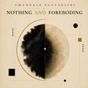 Emanuele Scataglini Nothing and Foreboding tra memoria e suono Emanuele Scataglini: Nothing and Foreboding tra memoria e suono