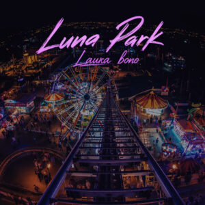 Laura Bono torna con Luna Park il nuovo singolo tra rock, amore e seconde possibilità Laura Bono torna con Luna Park: il nuovo singolo tra rock, amore e seconde possibilità