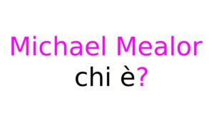 Michael Mealor chi è Michael Mealor chi è