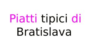 Piatti tipici di Bratislava cosa mangiare nella capitale slovacca Piatti tipici di Bratislava: cosa mangiare nella capitale slovacca