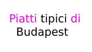 Piatti tipici di Budapest Piatti tipici di Budapest