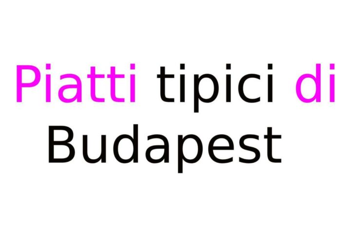 Piatti tipici di Budapest: cosa mangiare e specialità ungheresi Piatti tipici di Budapest