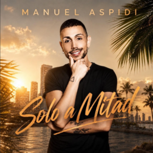 Manuel Aspidi torna con Solo a Mitad Manuel Aspidi torna con Solo a Mitad