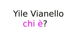 Yile Vianello chi è Yile Vianello chi è