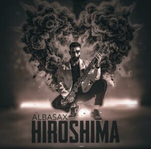 Albasax presenta “Hiroshima”: il nuovo singolo tra amore, tragedia e responsabilità Albasax presenta “Hiroshima”: il nuovo singolo tra amore, tragedia e responsabilità