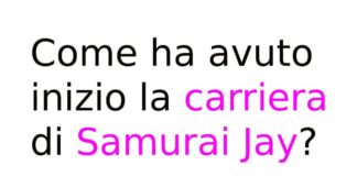 Come ha avuto inizio la carriera di Samurai Jay?