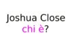 Joshua Close chi è? Biografia, età, carriera, figli e moglie, Instagram e vita privata Joshua Close chi è?