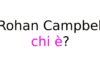 Rohan Campbell chi è? Biografia, età, origini, carriera, fidanzata, Instagram e vita privata Rohan Campbell chi è