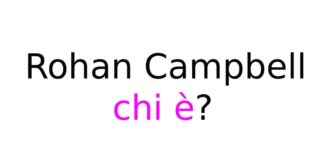 Rohan Campbell chi è? Biografia, età, origini, carriera, fidanzata, Instagram e vita privata Rohan Campbell chi è