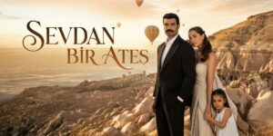 Sevdan Bir Ateş: trama, cast, puntate e dove vedere la serie turca in streaming