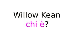 Willow Kean chi è?